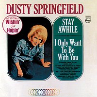 Dusty Springfield – Stay Awhile / I Only Want To Be With You