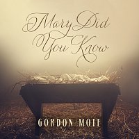 Gordon Mote – Mary Did You Know?