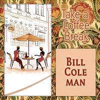 Bill Coleman – Take a Coffee Break
