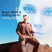 Roger Shah & Aisling Jarvis – Call Me Home