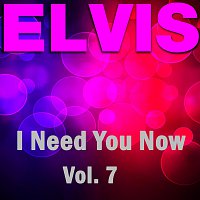 I Need You Now - Vol.  7