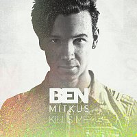 Ben Mitkus – Kills Me