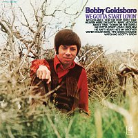 Bobby Goldsboro – We Gotta Start Lovin'