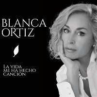 Blanca Ortiz – La Vida Me Ha Hecho Canción