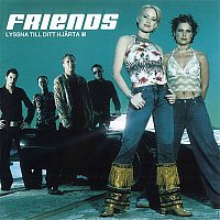 Friends – Lyssna till ditt hjarta