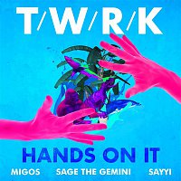 TWRK – Hands On It (feat. Migos, Sage The Gemini & Sayyi)