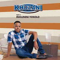 Khuzani – Inhlinini Yoxolo [Pt. 2]