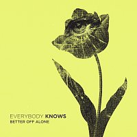 Everybody Knows – Better Off Alone