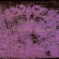 Mazzy Star – So Tonight That I Might See