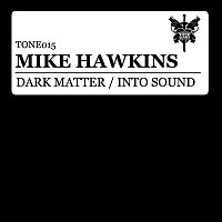 Mike Hawkins – Dark Matter / Into Sound