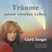 Gerti Senger – Traume - Unser zweites Leben