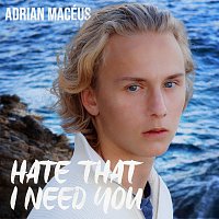 Adrian Macéus – Hate That I Need You