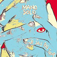 Mano Solo – Je Sais Pas Trop + 3 Inédits