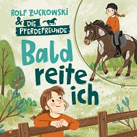 Rolf Zuckowski, Die Pferdefreunde – Bald reite ich