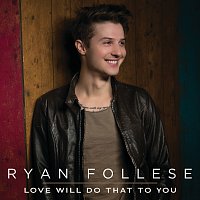 Ryan Follese – Love Will Do That To You