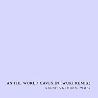 Sarah Cothran, Wuki – As the World Caves In [Wuki Remix]