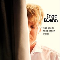 Ingo Blenn – Was ich dir noch sagen wollte (Remix 2018)