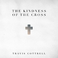 Travis Cottrell – The Kindness Of The Cross