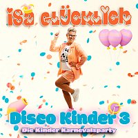 Isa Glucklich – Disco Kinder 3 - Die Kinder Karnevalsparty