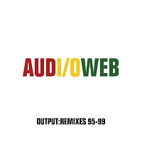 Audioweb – OUTPUT/REMIXES 95-99