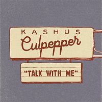 Kashus Culpepper – Talk With Me