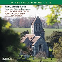 Wells Cathedral Choir, Rupert Gough, Malcolm Archer – The English Hymn 5 – Lead, Kindly Light (Hymns of Faith & Assurance)