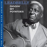 Leadbelly – The Essential Blue Archive: Diggin' My Potatoes