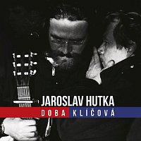 Jaroslav Hutka – Doba klíčová