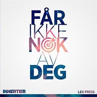 Innertier – Far ikke nok av deg  (feat. Lex Press)