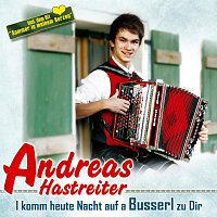 Andreas Hastreiter – I komm heute Nacht auf a Busserl zu dir