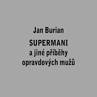 Jan Burian – Supermani a jiné příběhy opravdových mužů MP3