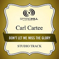 Carl Cartee – Don't Let Me Miss The Glory