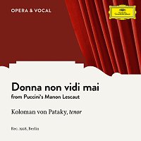 Koloman Von Pataky, Unknown Orchestra – Puccini: Manon Lescaut: Donna non vidi mai