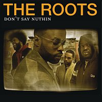The Roots – Don't Say Nuthin