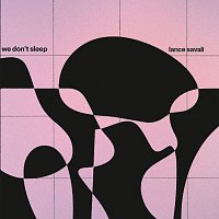 Lance Savali – we don't sleep
