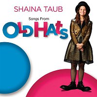 Shaina Taub – Songs From Old Hats