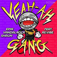 Epiik, Vandal Rock, SHAUN – Yeah Ah Gang (feat. Revibe)