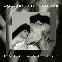 Atomique, P.tah, Der-Con – Bass Mal Auf