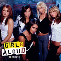 Girls Aloud – Life Got Cold