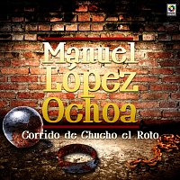 Manuel López Ochoa – Corrido de Chucho el Roto