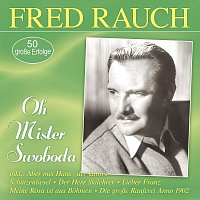 Fred Rauch – Oh Mister Swoboda - 50 große Erfolge