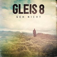 GLEIS 8 – Geh nicht