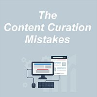 The Content Curation Mistakes