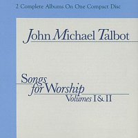 John Michael Talbot – Songs For Worship, Vol. 1 & 2