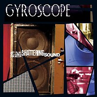 Gyroscope – Sound Shattering Sound