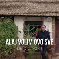 Miroslav Škoro – Alaj volim ovo sve
