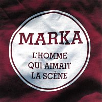 Marka – L'homme qui aimait la scene