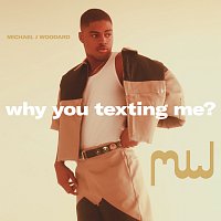 Michael J Woodard – why you texting me?