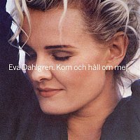 Eva Dahlgren – Kom Och Hall Om Mig