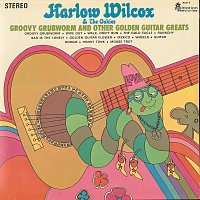 Harlow Wilcox & The Oakies – Groovy Grubworm and Other Golden Guitar Greats